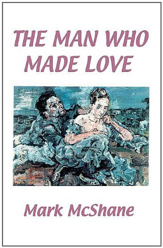 Cover for Mark McShane · The Man Who Made Love (Paperback Book) (2003)