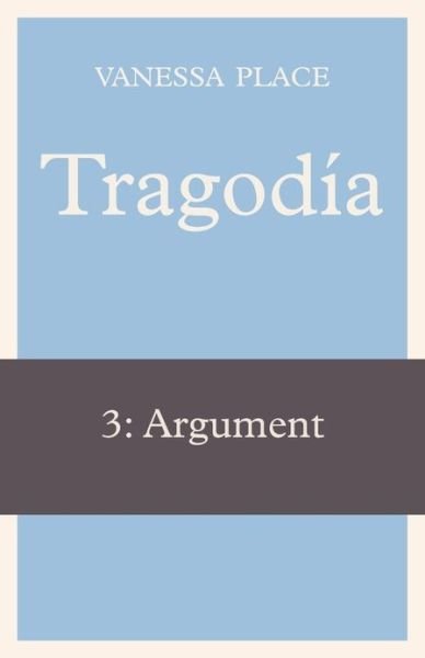 Cover for Vanessa Place · Tragodia 3: Argument (Paperback Bog) (2011)