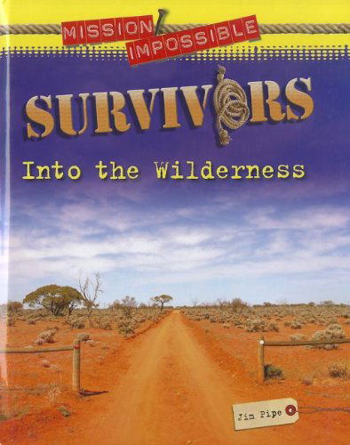 Survivors: into the Wilderness (Mission Impossible) - Jim Pipe - Kirjat - Brown Bear Books - 9781936333271 - 2012