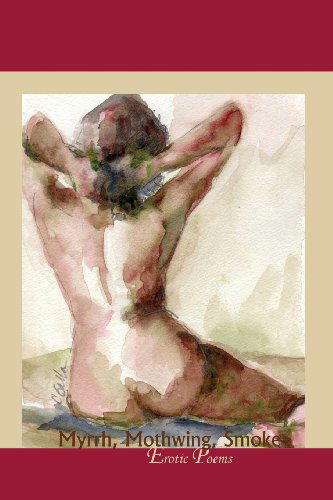 Cover for Jeffrey Levine · Myrrh, Mothwing, Smoke: Erotic Poems (Tupelo Press Chapbooks) (Paperback Book) (2013)