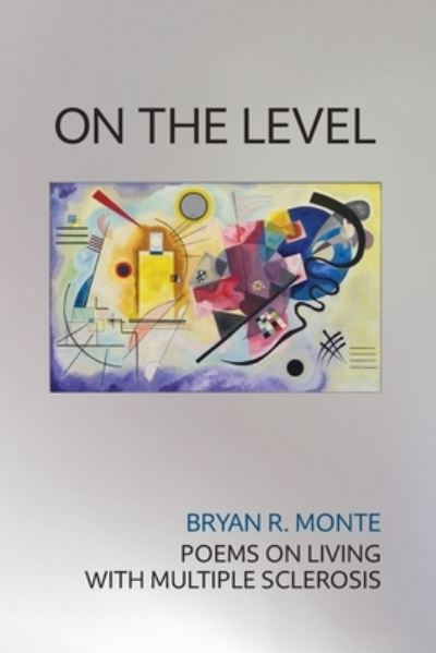 Cover for Bryan R Monte · On the Level : Poems on Living with Multiple Sclerosis (Paperback Book) (2022)