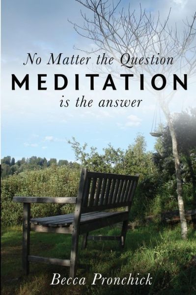 Cover for Becca Pronchick · No Matter the Question, Meditation is the Answer (Paperback Book) (2014)