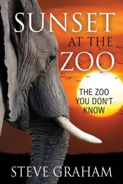 Sunset at the Zoo - Steve Graham - Books - Drawbaugh Publishing Group - 9781941746271 - April 5, 2016