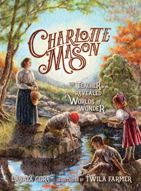 Cover for Lanaya Gore · Charlotte Mason: The Teacher Who Revealed Worlds of Wonder (Gebundenes Buch) (2022)