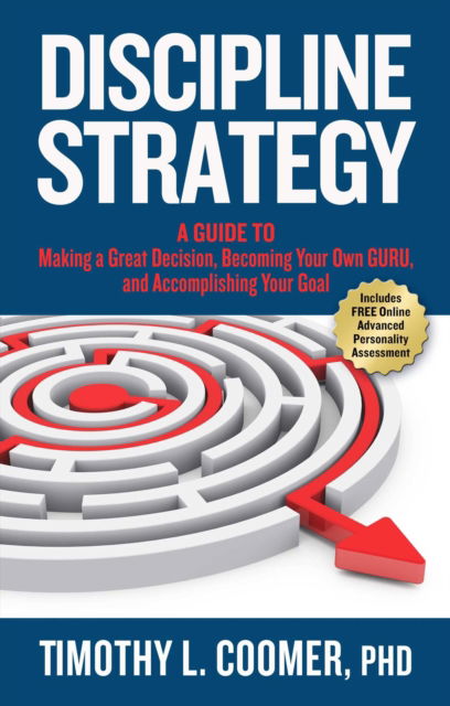 Discipline Strategy: A Guide to Making a Great Decision, Becoming Your Own Guru, and Accomplishing Your Goal - Timothy Coomer - Books - Forefront Books - 9781948677271 - January 7, 2020