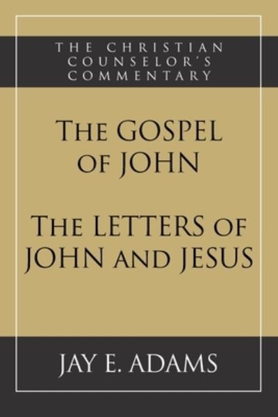 The Gospel of John and The Letters of John and Jesus - Jay E Adams - Bücher - Institute for Nouthetic Studies - 9781949737271 - 1. Dezember 2020