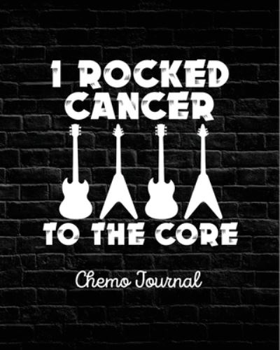 Cover for Aimee Michaels · I Rocked Cancer To The Core: Chemo Journal - Cancer Notebook - Fighting Cancer (Paperback Book) (2020)