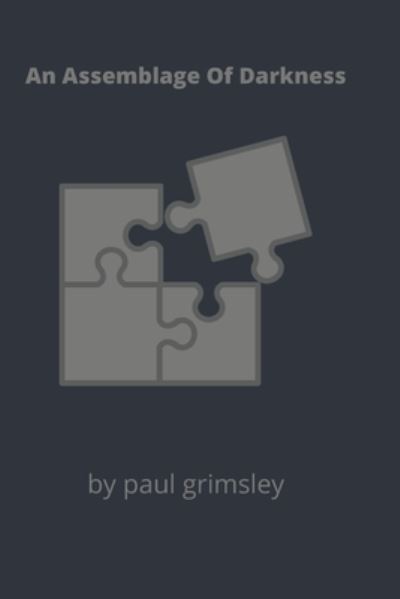 Cover for Paul Grimsley · An Assemblage Of Darkness (Paperback Book) (2021)