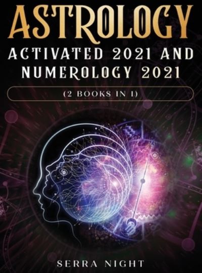 Cover for Serra Night · Astrology Activated 2021 AND Numerology 2021 (2 Books IN 1) (Hardcover Book) (2020)