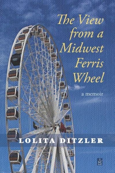 Lolita Ditzler · The View from a Midwest Ferris Wheel (Paperback Book) (2021)