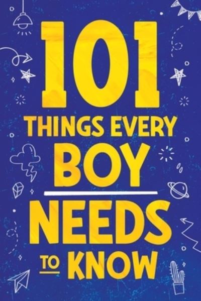 Cover for Jamie Myers · 101 Things Every Boy Needs To Know: Important Life Advice for Teenage Boys! (Paperback Book) (2022)