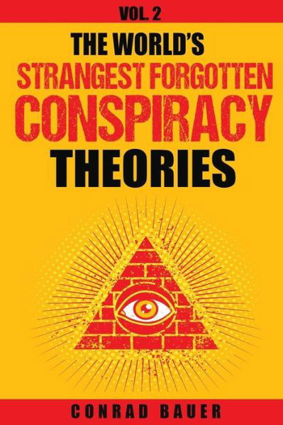 Cover for Conrad Bauer · The World's Strangest Forgotten Conspiracy Theories (Pocketbok) (2017)