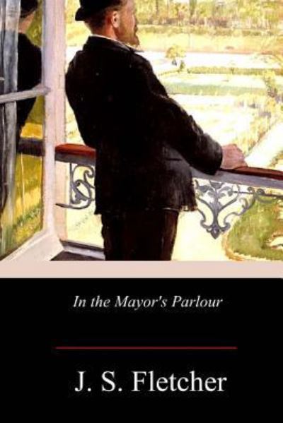 Cover for J S Fletcher · In the Mayor's Parlour (Paperback Book) (2017)