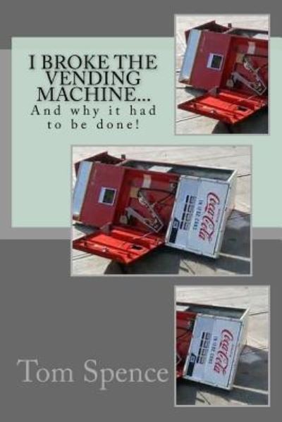 Cover for Tom Spence · I broke the vending machine... (Paperback Book) (2017)