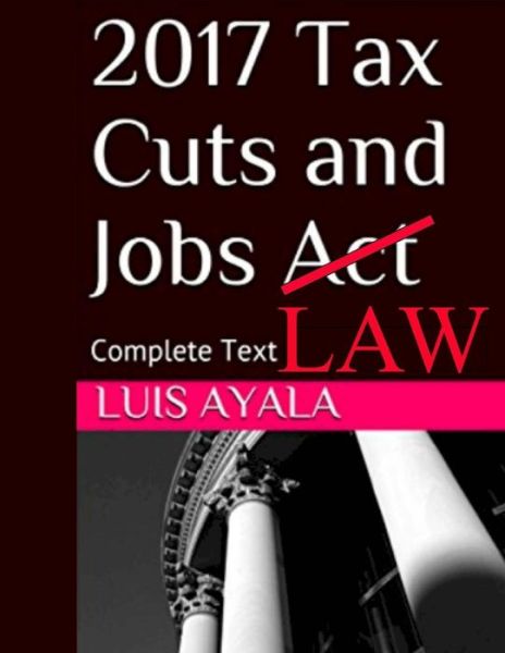 Cover for Luis Ayala · 2017 Tax Cuts and Jobs Act (Paperback Book) (2017)