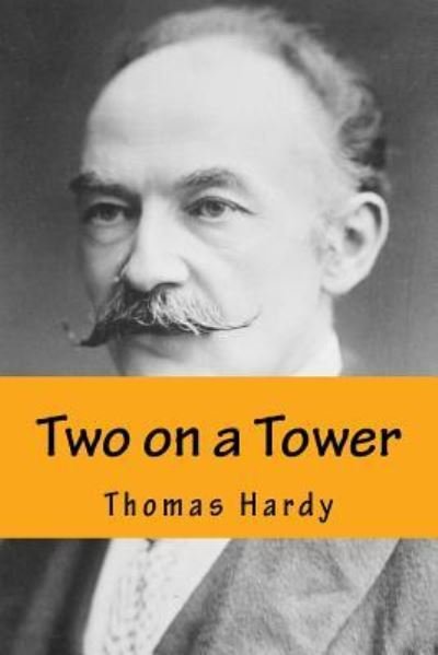 Two on a Tower - Thomas Hardy - Books - Createspace Independent Publishing Platf - 9781983454271 - 2018