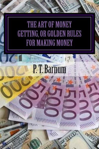 Cover for P. T. Barnum · The Art of Money Getting, or Golden Rules for Making Money (Paperback Book) (2018)