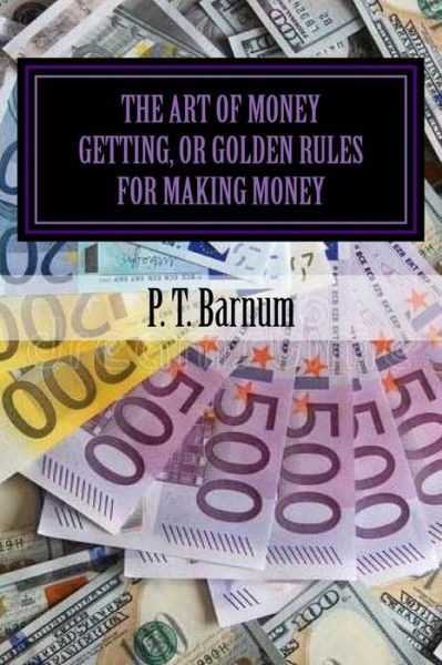 Cover for P. T. Barnum · The Art of Money Getting, or Golden Rules for Making Money (Taschenbuch) (2018)