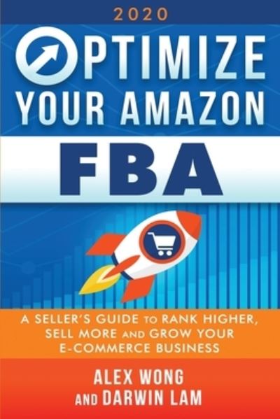 Cover for Alex Wong · Optimize Your Amazon FBA: A Seller's Guide to Rank Higher, Sell More, and Grow Your ECommerce Business (Paperback Book) (2020)