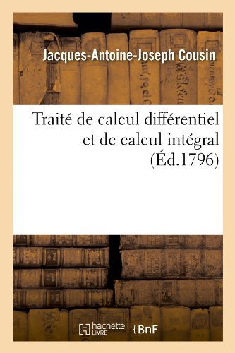 Cover for Jacques-antoine-joseph Cousin · Traite De Calcul Differentiel et De Calcul Integral, (Ed.1796) (French Edition) (Paperback Book) [French edition] (2012)