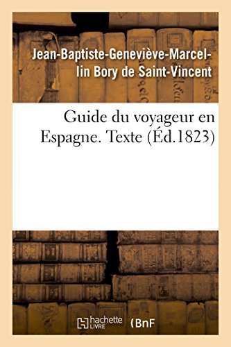 Jean-Baptiste-Genevieve-Marcellin Bory de Saint-Vincent · Guide Du Voyageur En Espagne. Texte - Histoire (Pocketbok) [French edition] (2014)