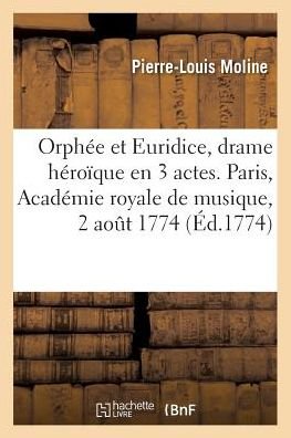 Cover for Pierre-Louis Moline · Orphee Et Euridice, Drame Heroique En 3 Actes. Paris, Academie Royale de Musique, 2 Aout 1774 (Taschenbuch) (2018)