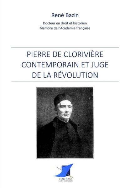 Pierre de Clorivi re, contemporain et juge de la R volution - Rene Bazin - Bücher - Editions Saint-Sebastien - 9782376640271 - 20. Dezember 2016