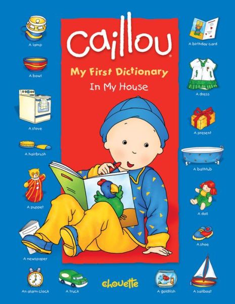 Cover for Chouette Publishing · Caillou: In My House: My First Dictionary - My First Dictionary (Board book) (2007)