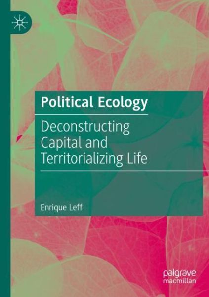 Cover for Enrique Leff · Political Ecology: Deconstructing Capital and Territorializing Life (Paperback Book) [1st ed. 2021 edition] (2022)