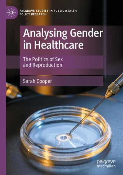 Cover for Sarah Cooper · Analysing Gender in Healthcare: The Politics of Sex and Reproduction - Palgrave Studies in Public Health Policy Research (Inbunden Bok) [1st ed. 2022 edition] (2023)