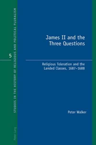 Cover for Peter Walker · James II and the Three Questions: Religious Toleration and the Landed Classes, 1687-1688 - Studies in the History of Religious and Political Pluralism (Paperback Book) [New edition] (2010)