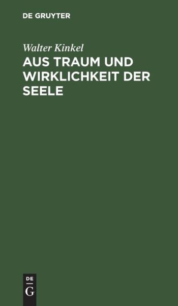 Cover for Walter Kinkel · Aus Traum und Wirklichkeit der Seele (Book) (1907)