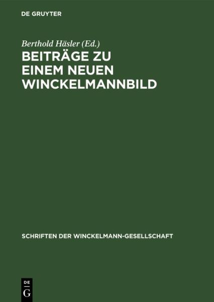 Beiträge Zu Einem Neuen Winckelmannbild - Berthold Häsler - Books - de Gruyter GmbH, Walter - 9783112618271 - January 14, 1974
