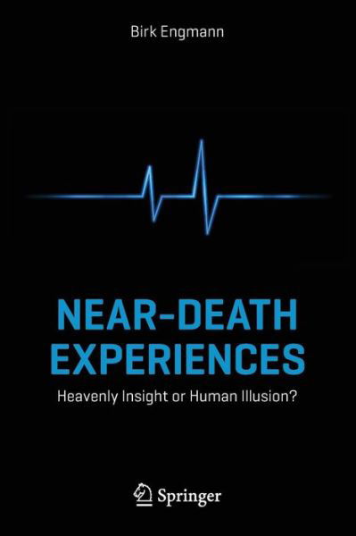 Birk Engmann · Near-Death Experiences: Heavenly Insight or Human Illusion? (Paperback Book) [2014 edition] (2014)