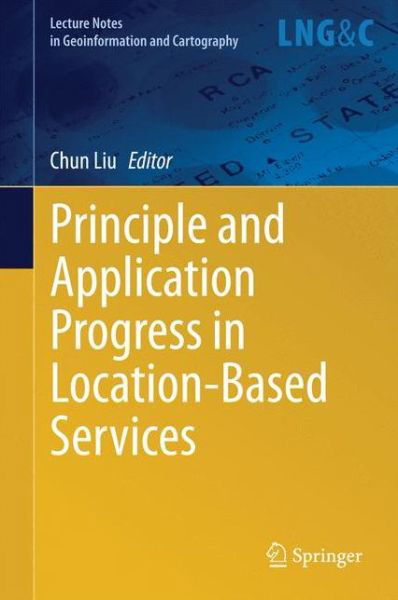 Cover for Liu Chun · Principle and Application Progress in Location-Based Services - Lecture Notes in Geoinformation and Cartography (Hardcover bog) [2014 edition] (2014)