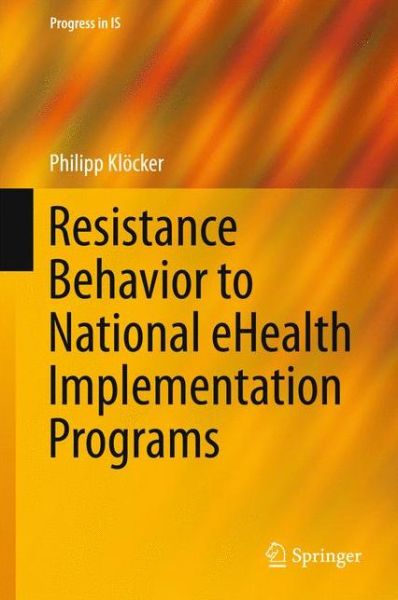 Cover for Philipp Kloecker · Resistance Behavior to National eHealth Implementation Programs - Progress in IS (Gebundenes Buch) [2015 edition] (2015)