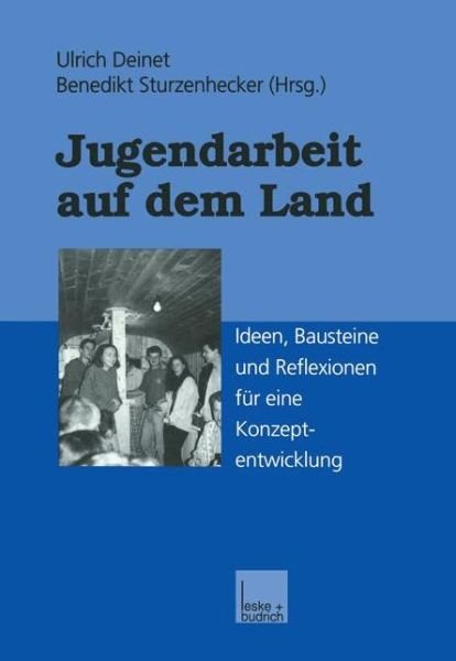 Jugendarbeit Auf Dem Land: Ideen, Bausteine Und Reflexionen Fur Eine Konzeptentwicklung - U Deinet - Books - Vs Verlag Fur Sozialwissenschaften - 9783322994271 - July 3, 2012