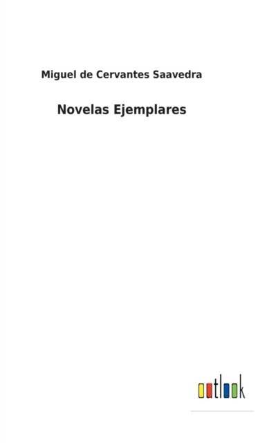 Novelas Ejemplares - Miguel De Cervantes Saavedra - Books - Bod Third Party Titles - 9783368000271 - February 25, 2022