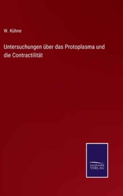 Cover for W Kuhne · Untersuchungen uber das Protoplasma und die Contractilitat (Inbunden Bok) (2022)
