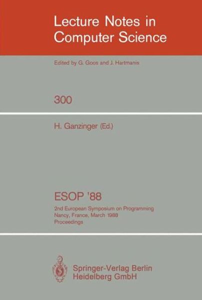 Cover for Harald Ganzinger · European Symposium on Programming Esop '88 1988: 2nd European Symposium on Programming, Nancy, France, March 21-24, 1988, Proceedings - Lecture Notes in Computer Science (Paperback Book) (1988)