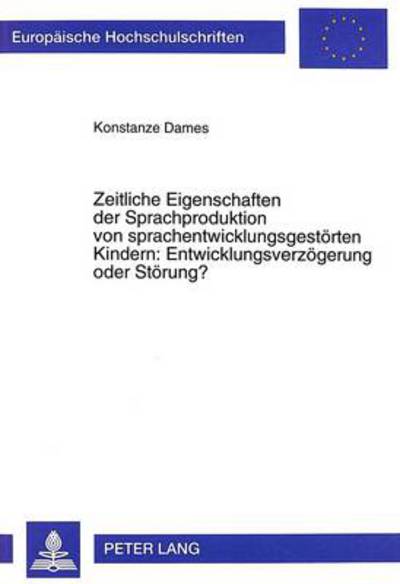 Cover for Dames Konstanze Dames · Zeitliche Eigenschaften der Sprachproduktion von sprachentwicklungsgestoerten Kindern: Entwicklungsverzoegerung oder Stoerung? (Paperback Bog) (1998)
