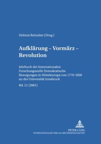 Cover for Aufklaerung - Vormaerz - Revolution: Jahrbuch Der «Internationalen Forschungsstelle Demokratische Bewegungen in Mitteleuropa Von 1770-1850» an Der Universitaet Innsbruck, Bd. 21 (2001) - Aufklaerung - Vormaerz - Revolution (Paperback Book) (2002)