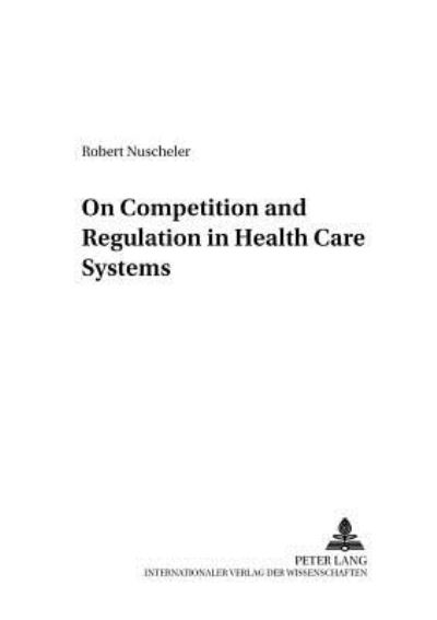 Cover for Robert Nuscheler · On Competition and Regulation in Health Care Systems - Finanzwissenschaftliche Schriften (Paperback Book) (2005)