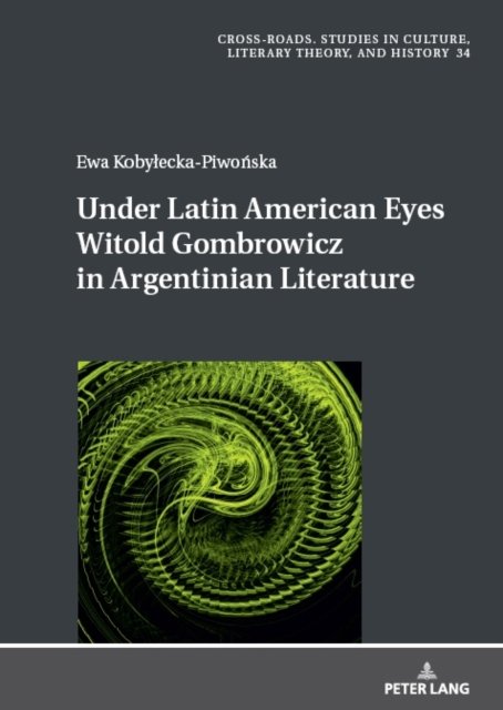 Cover for Ewa Kobylecka-Piwonska · Under Latin American Eyes Witold Gombrowicz in Argentinian Literature - Cross-Roads (Gebundenes Buch) [New edition] (2024)