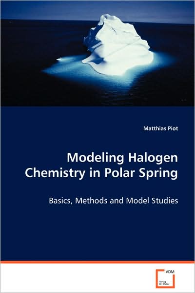 Cover for Matthias Piot · Modeling Halogen Chemistry in Polar Spring: Basics, Methods and Model Studies (Paperback Book) (2008)