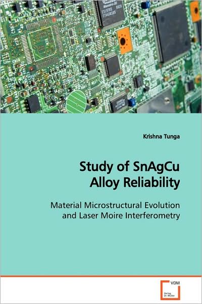 Cover for Krishna Tunga · Study of Snagcu Alloy Reliability: Material Microstructural Evolution and Laser Moire Interferometry (Paperback Book) (2009)