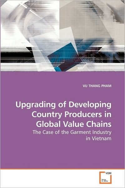 Cover for Vu Thang Pham · Upgrading of Developing Country Producers in Global Value Chains: the Case of the Garment Industry in Vietnam (Pocketbok) (2010)