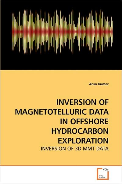 Cover for Kumar, Professor of Anesthesiology Arun (Medical College Kolkata) · Inversion of Magnetotelluric Data in Offshore Hydrocarbon Exploration (Paperback Book) (2010)