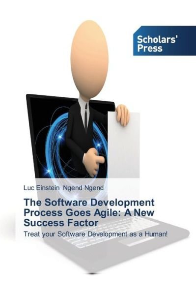 Cover for Luc Einstein Ngend Ngend · The Software Development Process Goes Agile: a New Success Factor: Treat Your Software Development As a Human! (Paperback Book) (2014)