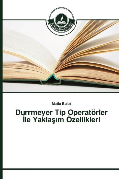 Cover for Bulut Mutlu · Durrmeyer Tip Operatorler Le Yakla M Ozellikleri (Paperback Book) (2015)